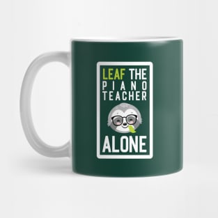 Funny Piano Teacher Pun - Leaf me Alone - Gifts for Piano Teachers Mug